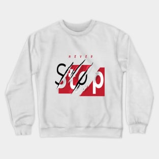 Never stop believing Crewneck Sweatshirt